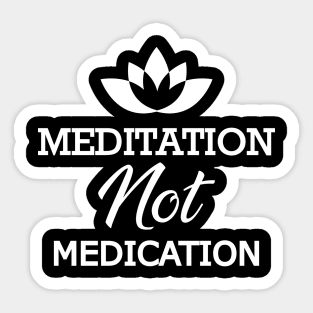 Meditation not medication Sticker